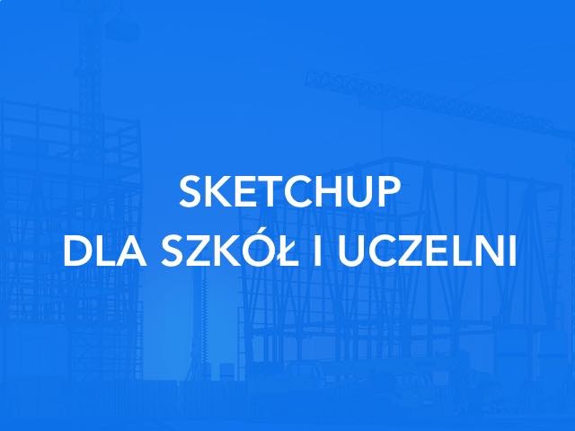 Sketchup - Program do modelowania 3D dla szkół i uczelni